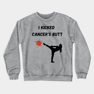 I kicked cancer's butt Crewneck Sweatshirt